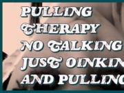 Pulling Therapy No Talking Just Oinking and Pulling