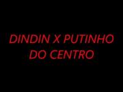 DINDIN X PUTINHO DO CENTRO
