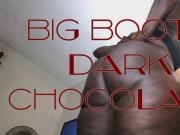 BIG BOOTY DARK CHOCOLATE