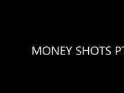 Money Shots Pt 1