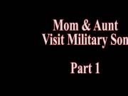 Mom And Aunt Visit Military Son Part 1