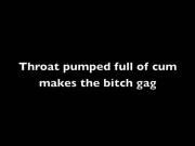 Throat pumped full of cum makes bitch gag