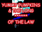 YUMMY PUMPKINS AND THE LONG OF THE LAW O